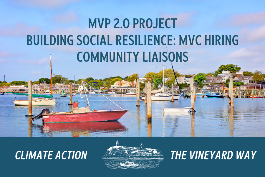 The Martha’s Vineyard Commission (MVC) is hiring 2–3 Community Liaisons to play a vital role in shaping the Island’s climate resilience future. This opportunity is part of the Municipal Vulnerability Preparedness (MVP) 2.0 Program, a two-year initiative funded by the Commonwealth of Massachusetts to help communities identify climate risks and implement strategies that strengthen resilience.